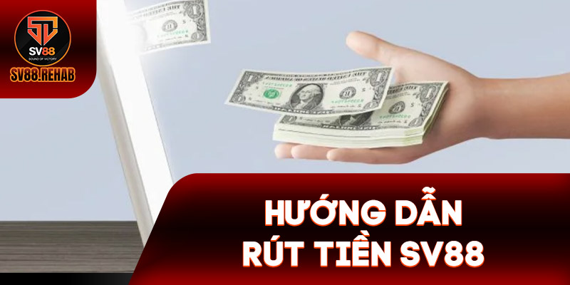 Hướng dẫn rút tiền SV88