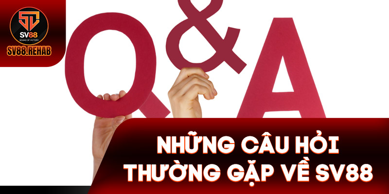 FAQs - Những câu hỏi thường gặp về SV88